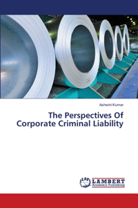 Perspectives Of Corporate Criminal Liability