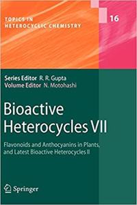 Bioactive Heterocycles VII: Flavonoids and Anthocyanins in Plants, and Latest Bioactive Heterocycles II (Topics in Heterocyclic Chemistry, Volume 16) [Special Indian Edition - Reprint Year: 2020]