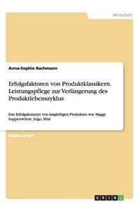 Erfolgsfaktoren von Produktklassikern. Leistungspflege zur Verlängerung des Produktlebenszyklus