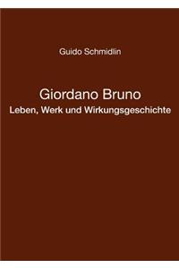 Giordano Bruno - Leben, Werk und Wirkungsgeschichte