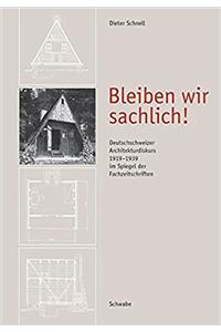 Bleiben Wir Sachlich! Deutschschweizer Architekturdiskurs 1919-1939 Im Spiegel Der Fachzeitschriften