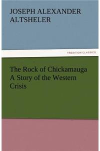 The Rock of Chickamauga a Story of the Western Crisis