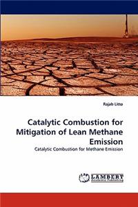 Catalytic Combustion for Mitigation of Lean Methane Emission