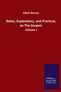 Notes, Explanatory, and Practical, on The Gospels