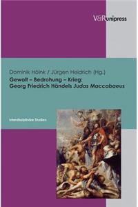Gewalt Bedrohung Krieg: Georg Friedrich Händels Judas Maccabaeus