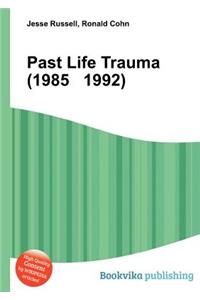 Past Life Trauma (1985 1992)