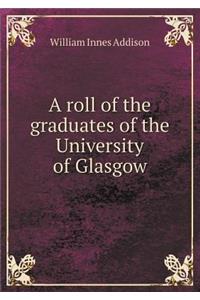 A Roll of the Graduates of the University of Glasgow