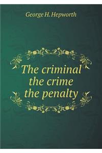 The Criminal the Crime the Penalty