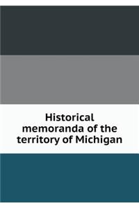 Historical Memoranda of the Territory of Michigan