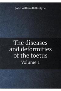 The Diseases and Deformities of the Foetus Volume 1