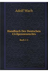 Handbuch Des Deutschen Civilprozessrechts Buch 1-2
