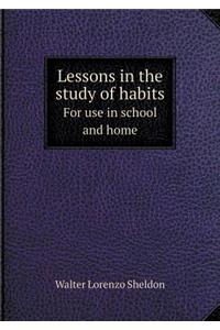 Lessons in the Study of Habits for Use in School and Home