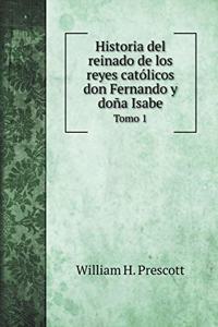 Historia del reinado de los reyes católicos don Fernando y doña Isabe