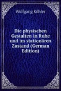 Die physischen Gestalten in Ruhe und im stationaren Zustand