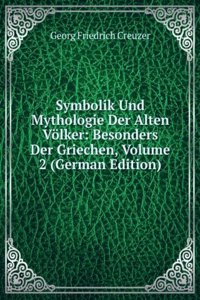 Symbolik Und Mythologie Der Alten Volker: Besonders Der Griechen, Volume 2 (German Edition)