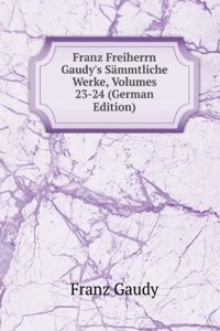 Franz Freiherrn Gaudy's Sammtliche Werke, Volumes 23-24 (German Edition)