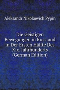 Die Geistigen Bewegungen in Russland in Der Ersten Halfte Des Xix. Jahrhunderts (German Edition)