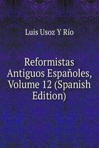 Reformistas Antiguos Espanoles, Volume 12 (Spanish Edition)