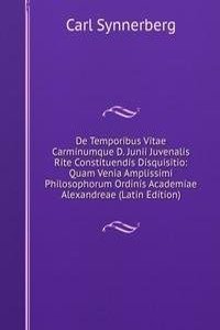 De Temporibus Vitae Carminumque D. Junii Juvenalis Rite Constituendis Disquisitio: Quam Venia Amplissimi Philosophorum Ordinis Academiae Alexandreae (Latin Edition)