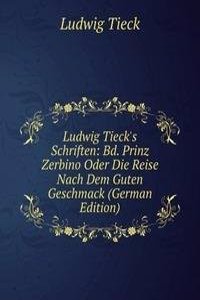 Ludwig Tieck's Schriften: Bd. Prinz Zerbino Oder Die Reise Nach Dem Guten Geschmack (German Edition)