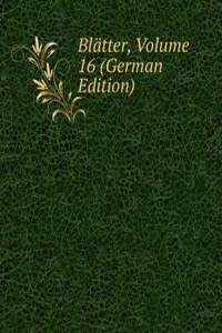 Blatter, Volume 16 (German Edition)