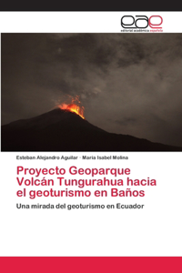 Proyecto Geoparque Volcán Tungurahua hacia el geoturismo en Baños