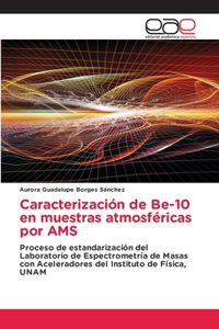 Caracterización de Be-10 en muestras atmosféricas por AMS