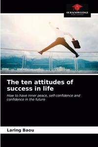 The ten attitudes of success in life