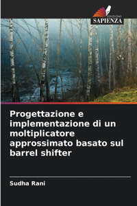 Progettazione e implementazione di un moltiplicatore approssimato basato sul barrel shifter