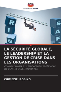 La Sécurité Globale, Le Leadership Et La Gestion de Crise Dans Les Organisations