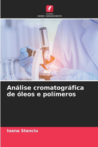 Análise cromatográfica de óleos e polímeros