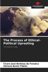 Process of Ethical-Political Uprooting