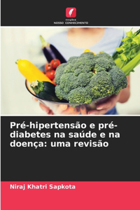 Pré-hipertensão e pré-diabetes na saúde e na doença