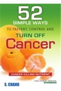 52 Simple Ways To Prevent, Control And Turn Off Cancer