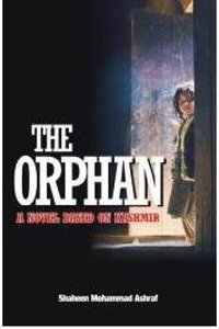 The Orphan A Novel Based On Kashmir