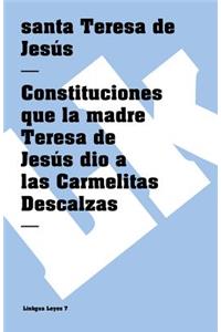 Constituciones Que La Madre Teresa de Jesús Dio a Las Carmelitas Descalzas
