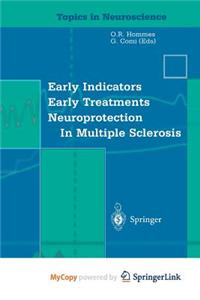 Early Indicators Early Treatments Neuroprotection in Multiple Sclerosis