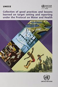 Collection of Good Practices and Lessons Learned on Target Setting and Reporting Under the Protocol on Water and Health