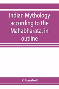 Indian mythology according to the Mahābhārata, in outline