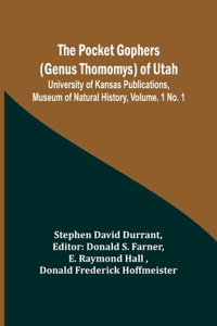 Pocket Gophers (Genus Thomomys) of Utah; University of Kansas Publications, Museum of Natural History, Vol. 1 No. 1