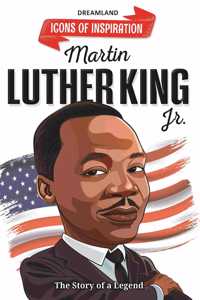 Martin Luther King Icons of Inspiration Illustrated Biography for Kids Age 6 - 12 Years
