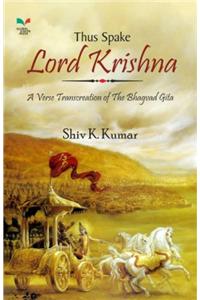 Thus Spake Lord Krishna : A Verse Transcreation of the Bhagvad Gita