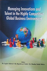 MANAGING INNOVATIONS AND TALENT IN THE HIGHLY COMPETITIVE GLOBAL BUSINESS ENVIRONMENT