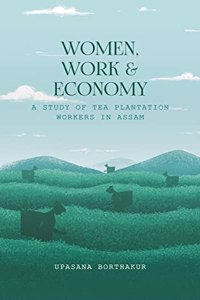 Women, Work and Economy: A Study of Tea Plantation Workers in Assam