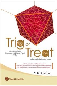 Trig or Treat: An Encyclopedia of Trigonometric Identity Proofs (Tips) with Intellectually Challenging Games: An Encyclopedia of Trigonometric Identity Proofs (TIPs) with Intellectually Challenging Games