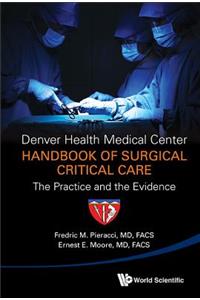 Denver Health Medical Center Handbook of Surgical Critical Care: The Practice and the Evidence