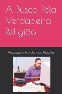 A Busca Pela Verdadeira Religião