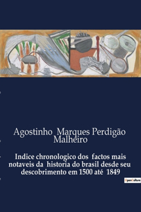 Indice chronologico dos factos mais notaveis da historia do brasil desde seu descobrimento em 1500 até 1849