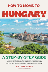 How to Move to Hungary: A Step-by-Step Guide