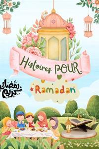 30 Histoires pour Ramadan - 30 récits de valeurs islamiques pour un mois sacré transformé